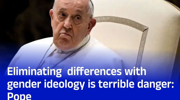 Eliminating differences with gender ideology is terrible danger: Pope