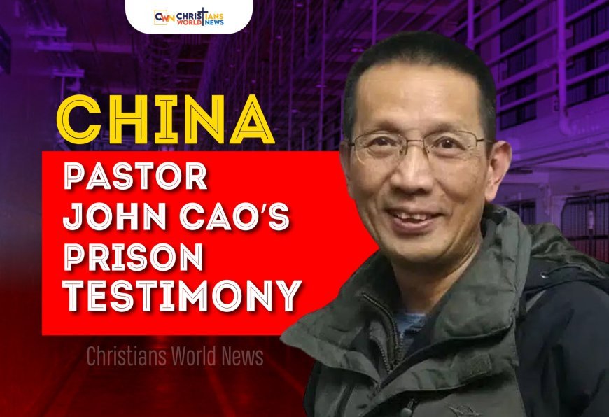 Pastor John Cao’s prison testimony