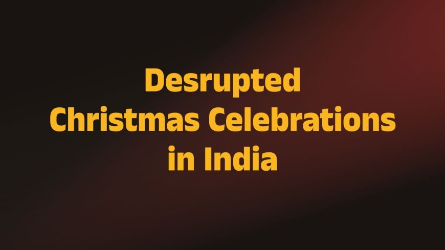 Disrupted Christmas Services in  India